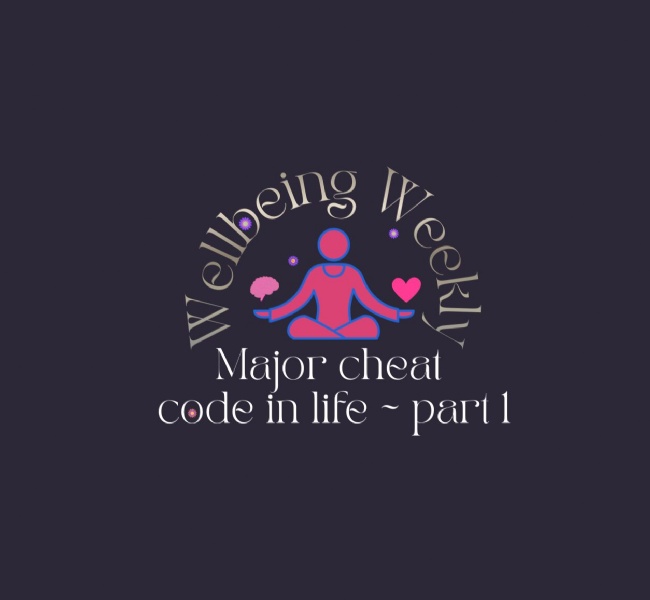 Major cheat code in life ~ part 1