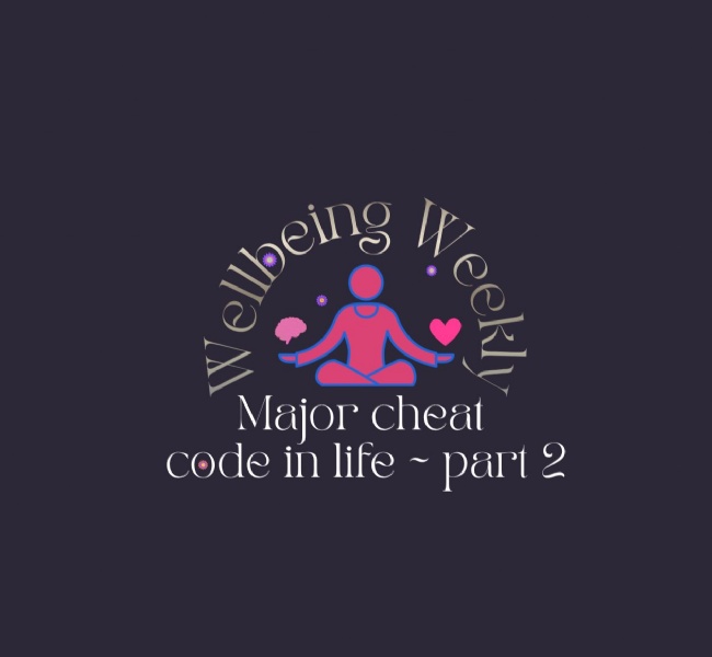 Major cheat code in life ~ part 2